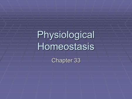 Physiological Homeostasis Chapter 33. Internal Environment  Millions of cells in a body make up a community  Different parts of the body dependent on.