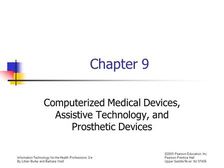 Information Technology for the Health Professions, 2/e By Lillian Burke and Barbara Weill ©2005 Pearson Education, Inc. Pearson Prentice Hall Upper Saddle.