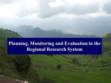 Planning, Monitoring and Evaluation in the Regional Research System.