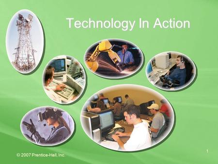 © 2007 Prentice-Hall, Inc. 1 Technology In Action.