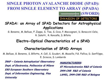 SINGLE PHOTON AVALANCHE DIODE (SPAD): FROM SINGLE ELEMENT TO ARRAY (SPADA) (SWORD) G. Bonanno, M. Belluso, F. Zappa, S. Tisa, S. Cova, P. Maccagnani, D.