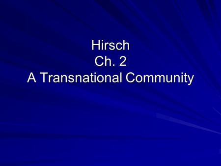 Hirsch Ch. 2 A Transnational Community. Broadly Speaking this chapter is about transnational connections. Context:Migrants returning from U.S. to Degollado.