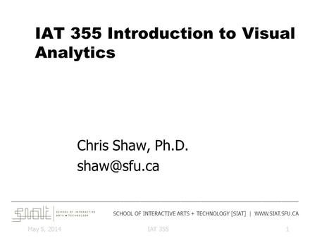 ______________________________________________________________________________________ SCHOOL OF INTERACTIVE ARTS + TECHNOLOGY [SIAT] | WWW.SIAT.SFU.CA.