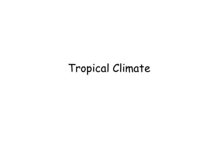 Tropical Climate. Monsoon Asian monsoon - 1 Winter (northern hemisphere) Cold air over Asia creates high pressure. Dry air drawn southwards from Himalaya.