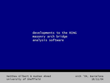 Arch ’04, Barcelona 18/11/04 Matthew Gilbert & Husham Ahmed University of Sheffield intro what is RING? >5000 downloads from www.shef.ac.uk/ring www.shef.ac.uk/ring.