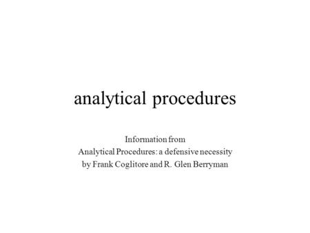 Analytical procedures Information from Analytical Procedures: a defensive necessity by Frank Coglitore and R. Glen Berryman.