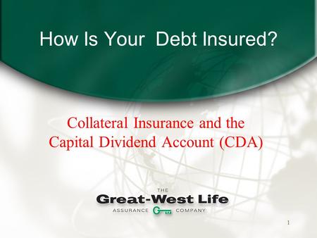 1 How Is Your Debt Insured? Collateral Insurance and the Capital Dividend Account (CDA)