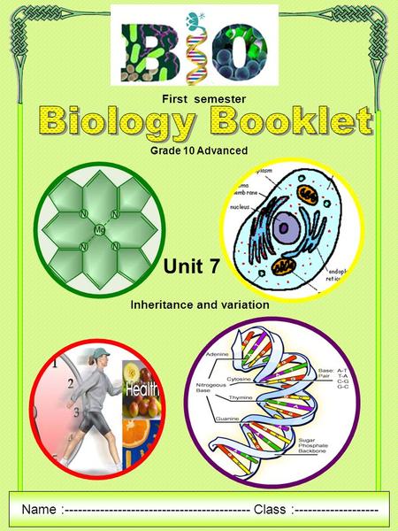 First semester Grade 10 Advanced Unit 7 Inheritance and variation Name :------------------------------------------ Class :-------------------