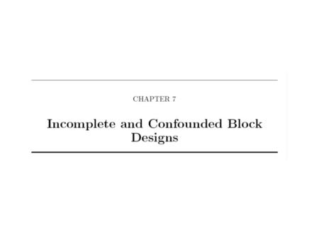 t – number of levels of the treatment factor b – number of blocks k – number of experimental units per block r – number of replicates of each treatment.