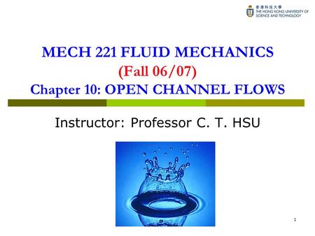 MECH 221 FLUID MECHANICS (Fall 06/07) Chapter 10: OPEN CHANNEL FLOWS