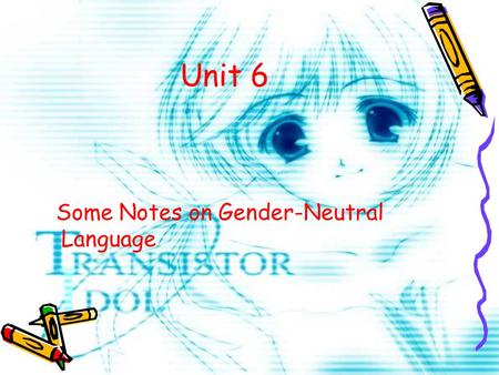 Unit 6 Some Notes on Gender-Neutral Language. General Two Examples The Solving Ways.