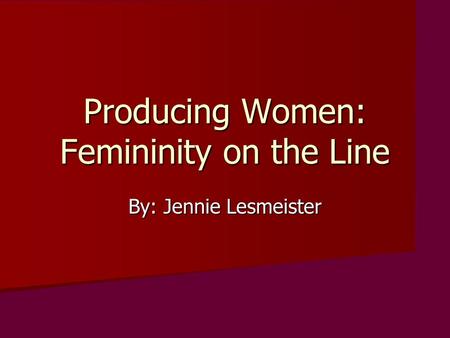 Producing Women: Femininity on the Line