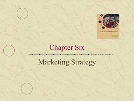 Chapter Six Marketing Strategy. 6-2 LEARNING OBJECTIVES Describe the key elements of a business strategy Understand how to conduct a situational analysis.