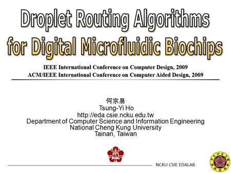 NCKU CSIE EDALAB 何宗易 Tsung-Yi Ho  Department of Computer Science and Information Engineering National Cheng Kung University.