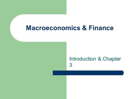 Macroeconomics & Finance Introduction & Chapter 3.