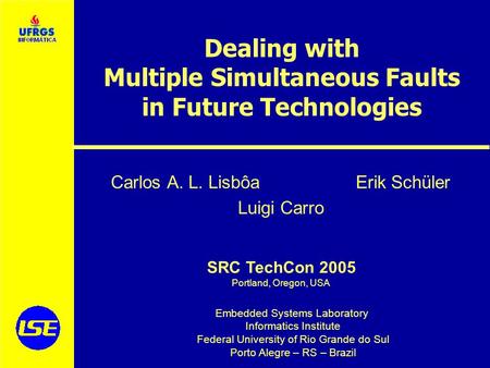 Embedded Systems Laboratory Informatics Institute Federal University of Rio Grande do Sul Porto Alegre – RS – Brazil SRC TechCon 2005 Portland, Oregon,