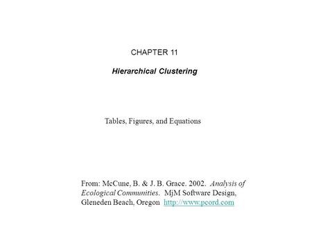 From: McCune, B. & J. B. Grace. 2002. Analysis of Ecological Communities. MjM Software Design, Gleneden Beach, Oregon