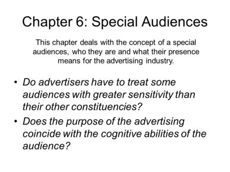 Chapter 6: Special Audiences Do advertisers have to treat some audiences with greater sensitivity than their other constituencies? Does the purpose of.