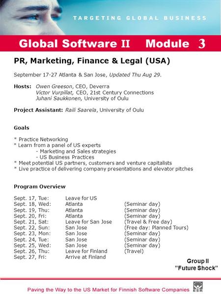 Global Software II Module I Group II ”Future Shock” PR, Marketing, Finance & Legal (USA) September 17-27 Atlanta & San Jose, Updated Thu Aug 29. Hosts: