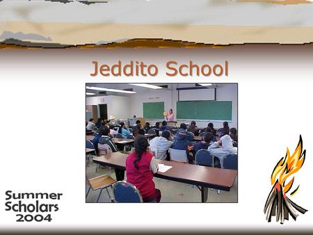 Jeddito School. Why I came to Summer Scholars  Learn about fire  Have fun  See NAU  Meet college students  Spend time away from home.