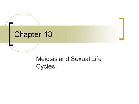 Meiosis and Sexual Life Cycles