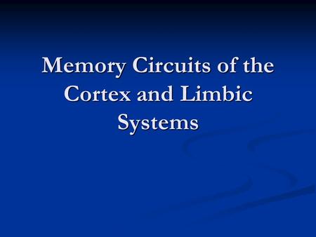 Memory Circuits of the Cortex and Limbic Systems.