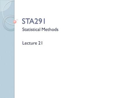 STA291 Statistical Methods Lecture 21. We want to make a decision … About whether our company’s fleet of cars has failed to meet our goal average of 26.