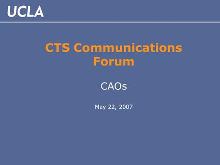 CTS Communications Forum CAOs May 22, 2007. AGENDA Welcome (Mike Schilling) CTS communications update (Elaine Howell) Low-voltage wiring policies (Janice.