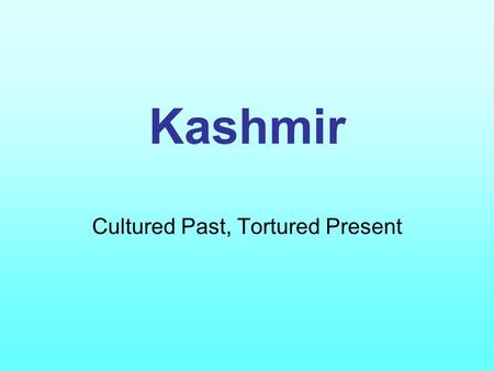 Kashmir Cultured Past, Tortured Present. Geography.