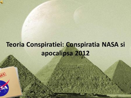 Teoria Conspiratiei: Conspiratia NASA si apocalipsa 2012.