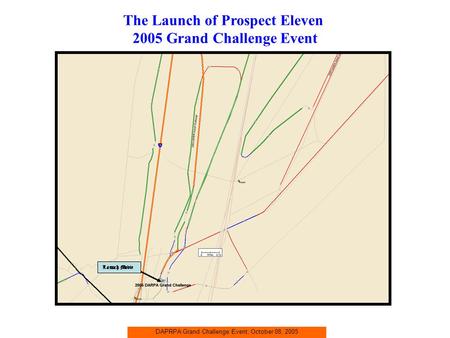 DAPRPA Grand Challenge Event, October 08, 2005 The Launch of Prospect Eleven 2005 Grand Challenge Event Launch Movie.