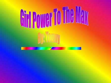 Girls are totally better than boys. Give it a shot. The popular person in our class is a girl. Boys don’t read this issue, I don’t want you crying on.