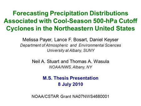 Forecasting Precipitation Distributions Associated with Cool-Season 500-hPa Cutoff Cyclones in the Northeastern United States Melissa Payer, Lance F. Bosart,