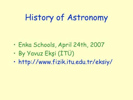 History of Astronomy Enka Schools, April 24th, 2007