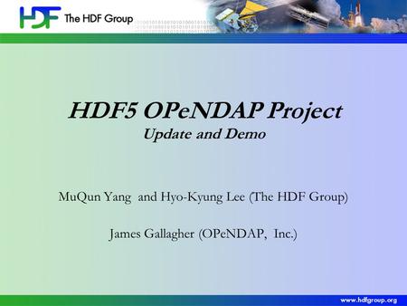 HDF5 OPeNDAP Project Update and Demo MuQun Yang and Hyo-Kyung Lee (The HDF Group) James Gallagher (OPeNDAP, Inc.)