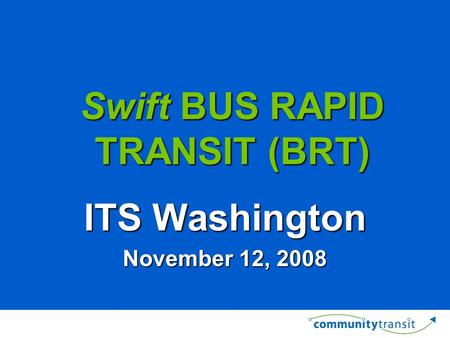 Swift BUS RAPID TRANSIT (BRT) ITS Washington November 12, 2008.