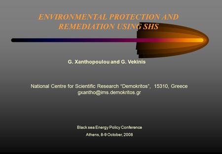 ENVIRONMENTAL PROTECTION AND REMEDIATION USING SHS Black sea Energy Policy Conference Athens, 8-9 October, 2008 National Centre for Scientific Research.