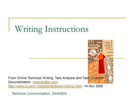 Writing Instructions From Online Technical Writing: Task Analysis and Task-Oriented Documentation, hcexres@io.com. http://www.io.com/~hcexres/textbook//instrux.html.