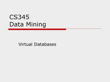 CS345 Data Mining Virtual Databases. Example  Find marketing manager openings in Internet companies so that my commute is shorter than 10 miles. Web.