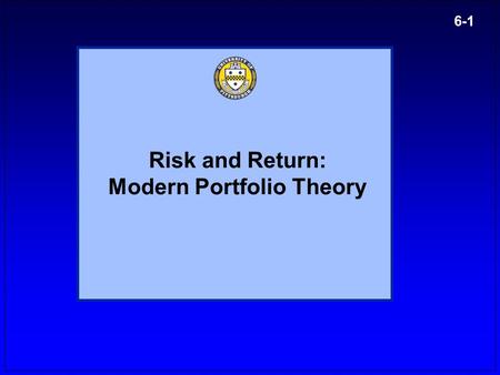 6-1 Risk and Return: Modern Portfolio Theory. 6-2 Returns and Return Distribution Dollar return Dollar return dividend income + capital gains dividend.