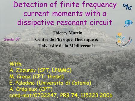 Thierry Martin Centre de Physique Théorique & Université de la Méditerranée Detection of finite frequency current moments with a dissipative resonant circuit.