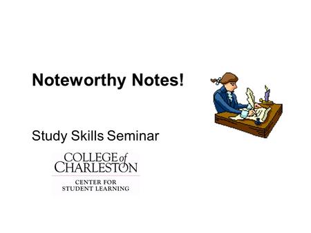 Noteworthy Notes! Study Skills Seminar. KEYS for Effective Note Taking… Use Loose Leaf Instead of Spiral Write on One Side Only Buy a 3 Hole Punch Adapt.