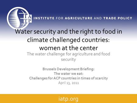 Water security and the right to food in climate challenged countries: women at the center The water challenge for agriculture and food security Brussels.