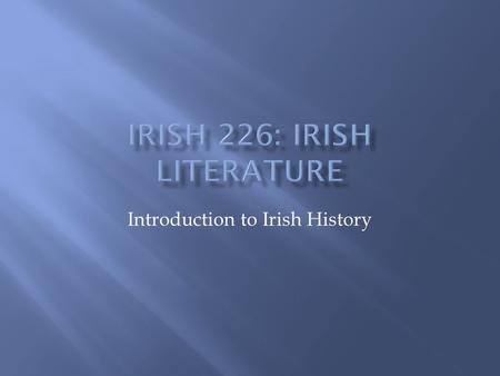 Introduction to Irish History. Ireland is an island located at the far Western edge of Europe in the Atlantic Ocean.