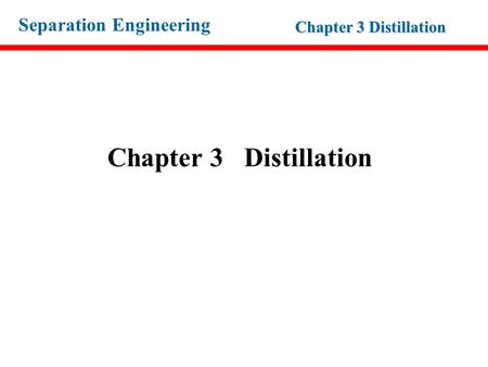 Chapter 3 Distillation.