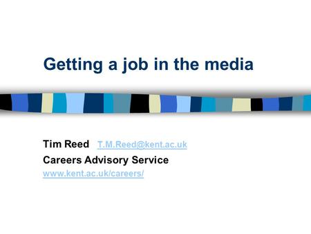 Getting a job in the media Tim Reed  Careers Advisory Service