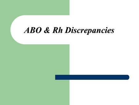 ABO & Rh Discrepancies.