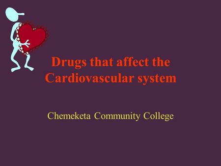 Drugs that affect the Cardiovascular system Chemeketa Community College.