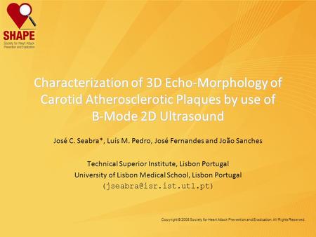 Copyright © 2008 Society for Heart Attack Prevention and Eradication. All Rights Reserved. Characterization of 3D Echo-Morphology of Carotid Atherosclerotic.