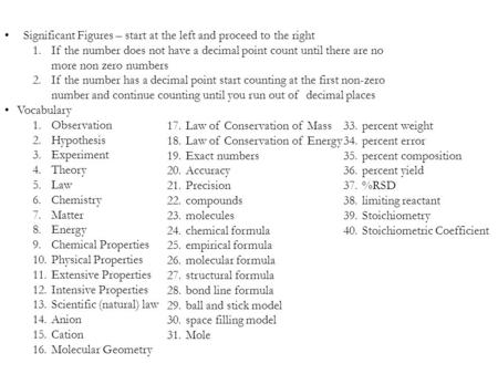 Significant Figures – start at the left and proceed to the right 1.If the number does not have a decimal point count until there are no more non zero numbers.